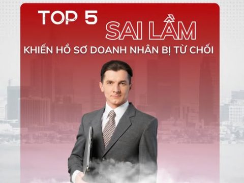 TOP 5 SAI LẦM KHIẾN HỒ SƠ DOANH NHÂN BỊ TỪ CHỐI